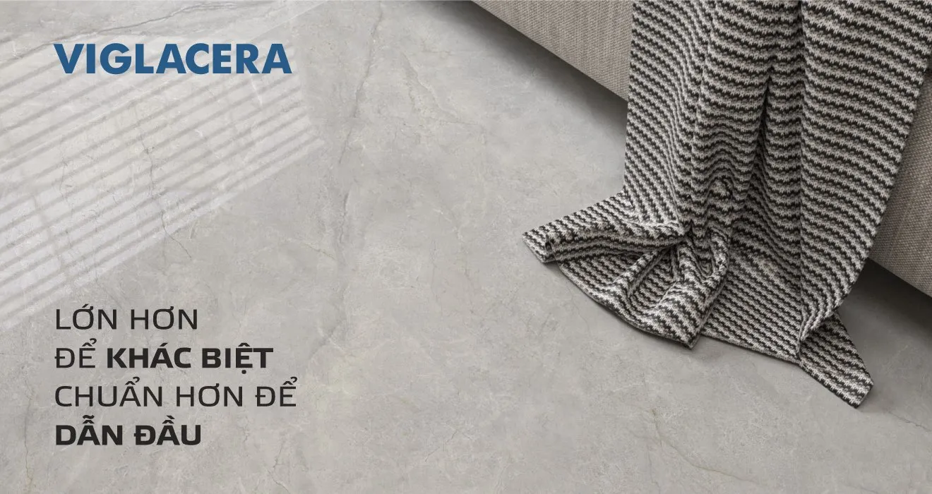 GIÁ TRỊ THỰC CỦA GẠCH ỐP LÁT THẾ HỆ MỚI: LỚN HƠN ĐỂ KHÁC BIỆT - CHUẨN HƠN ĐỂ DẪN DẦU